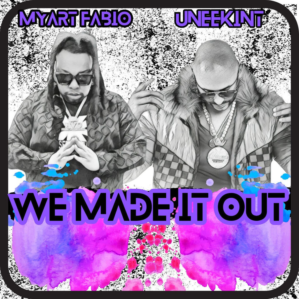 Uneek Int x MYART FABIO Release New Anthem: “WE Made It Out